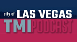 City of Las Vegas TMI Podcast