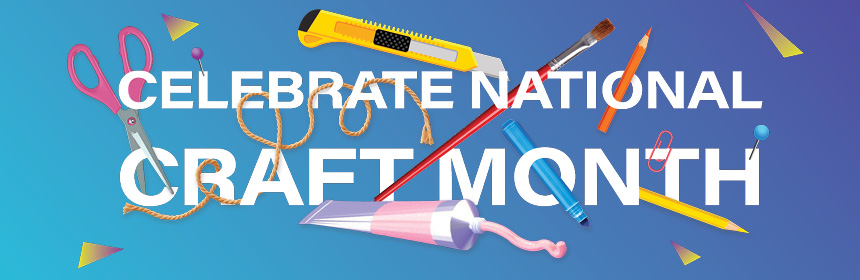 Celebrate National Craft Month