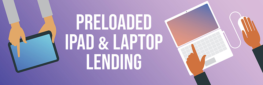 Preloaded iPad & Laptop Lending